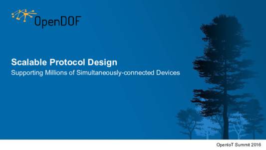 Scalable Protocol Design Supporting Millions of Simultaneously-connected Devices OpenIoT Summit 2016  OpenDOF™ Project Background