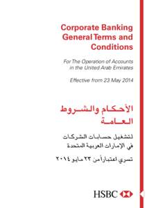 ‫‪Corporate Banking‬‬ ‫‪General Terms and‬‬ ‫‪Conditions‬‬ ‫‪For The Operation of Accounts‬‬ ‫‪in the United Arab Emirates‬‬ ‫‪Effective from 23 May 2014‬‬