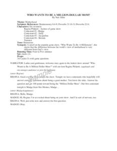 WHO WANTS TO BE A MILLION-DOLLAR MOM? By Nan Allen Theme: Motherhood Scripture References: Deuteronomy 6:4-9; Proverbs 31:10-31;Proverbs 22:6; Characters: Six (women)