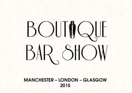 Manchester – London – Glasgow 2015 “  Boutique Bar Show offers the perfect platform to launch