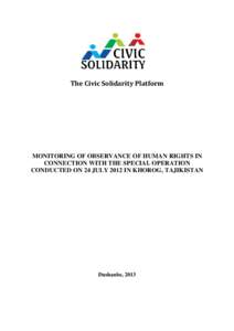 The Civic Solidarity Platform  MONITORING OF OBSERVANCE OF HUMAN RIGHTS IN CONNECTION WITH THE SPECIAL OPERATION CONDUCTED ON 24 JULY 2012 IN KHOROG, TAJIKISTAN