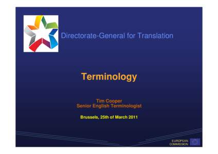 Directorate-General for Translation  Terminology Tim Cooper Senior English Terminologist Brussels, 25th of March 2011