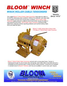 WINCH ROLLER CABLE TENSIONERS The rugged Bloom™ Winch Roller Cable Tensioners help keep the cable on the drum by eliminating slack conditions. Without the tensioner, wire rope cable can to balloon off winch drum during