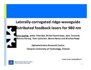 1  Laterally-corrugated ridge-waveguide distributed feedback lasers for 980 nm Antti Laakso, Jukka Viheriälä, Mihail Dumitrescu, Juha Tommila, Kimmo Haring, Tomi Leinonen, Sanna Ranta and Markus Pessa