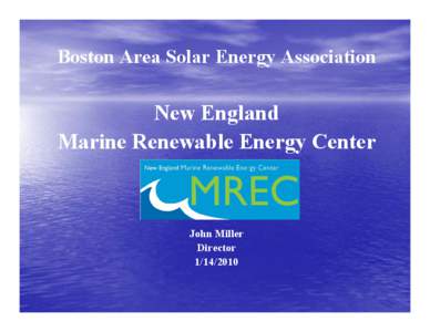 Boston Area Solar Energy Association  New England Marine Renewable Energy Center  John Miller