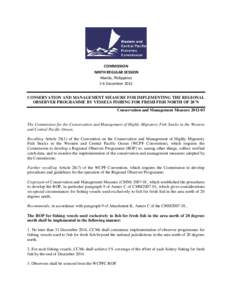 COMMISSION NINTH REGULAR SESSION Manila, Philippines 2-6 December 2012 CONSERVATION AND MANAGEMENT MEASURE FOR IMPLEMENTING THE REGIONAL OBSERVER PROGRAMME BY VESSELS FISHING FOR FRESH FISH NORTH OF 20°N