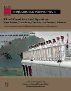 China Strategic Perspectives 3 China’s Out of Area Naval Operations: Case Studies, Trajectories, Obstacles, and Potential Solutions by Christopher D. Yung and Ross Rustici with Isaac Kardon and Joshua Wiseman