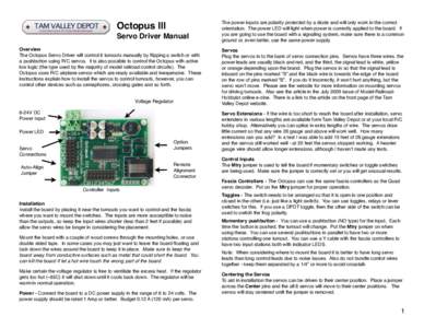 Octopus III Servo Driver Manual Overview The Octopus Servo Driver will control 8 turnouts manually by flipping a switch or with a pushbutton using R/C servos. It is also possible to control the Octopus with active low lo