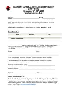 CANADIAN NATIONAL SINGLES CHAMPIONSHIP ENTRY FORM September 5th- 10th, 2016 West Vancouver, B.C. Entrant: ___________________________________ Event:________________ Women’s or Men’s