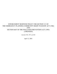 ENFORCEMENT RESPONSE POLICY FOR SECTION 313 OF THE EMERGENCY PLANNING COMMUNITY RIGHT-TO-KNOW ACT[removed]AND SECTION 6607 OF THE POLLUTION PREVENTION ACT[removed]AMENDED] Amended 1996, 1997, and 2001