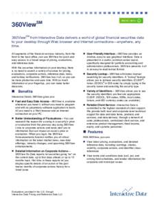 360ViewSM 360ViewSM from Interactive Data delivers a world of global financial securities data to your desktop through Web browser and Internet connections—anywhere, any time. All segments of the financial services ind