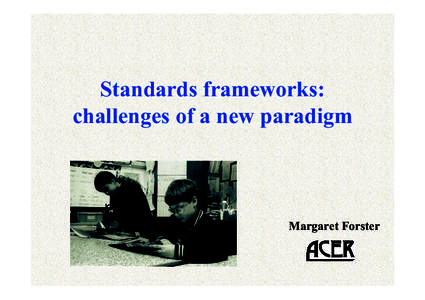 Standards frameworks: challenges of a new paradigm Margaret Forster  Structure of presentation