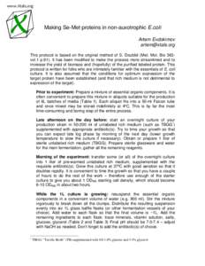 www.Xtals.org  Making Se-Met proteins in non-auxotrophic E.coli Artem Evdokimov  This protocol is based on the original method of S. Doublié (Met. Mol. Bio 363vol.1 p.91). It has been modified to make the