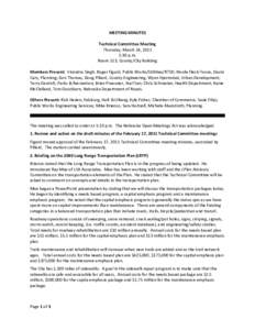 MEETING MINUTES Technical Committee Meeting Thursday, March 24, 2011 1:30 p.m. Room 113, County/City Building Members Present: Virendra Singh, Roger Figard, Public Works/Utilities/RTSD; Nicole Fleck-Tooze, David