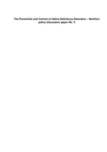 The Prevention and Control of Iodine Deficiency Disorders − Nutrition policy discussion paper No. 3 Table of Contents The Prevention and Control of Iodine Deficiency Disorders − Nutrition policy discussion paper No