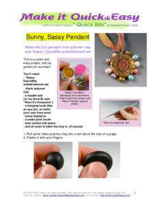 Sunny, Sassy Pendant Make this fun pendant from polymer clay and “Sassy” QuickBits embellishment set This is a quick and easy project, and so perfect for summer!