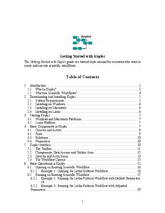 Getting Started with Kepler The Getting Started with Kepler guide is a tutorial style manual for scientists who want to create and execute scientific workflows. Table of Contents 1.	
   Introduction ....................