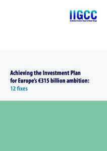 Institutional Investors Group on Climate Change  Achieving the Investment Plan for Europe’s €315 billion ambition: 12 fixes