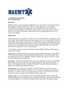 NAEMT Position Statement Just Culture in EMS Statement: NAEMT supports and encourages the establishment of a “Just Culture” environment within all EMS agencies. The term “Just Culture” refers to a values-supporti