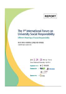 REPORT  EXECUTIVE SUMMARY Seoul National University’s Institute for Global Social Responsibility (SNU-IGSR) organized the 1st International Forum on University Social Responsibility under the theme, “Different Meani