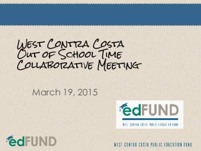 West Contra Costa Out of School Time Collaborative Meeting March 19, 2015