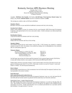 Kentucky Section AIPG Business Meeting Saturday, June 21, 2014 Kentucky Geological Survey Room 102, Mining & Mineral Resources Building Lexington, Kentucky Attendees: Bill Brab, Tim Crumbie, Gil Cumbee, Jim DeCinque, Tre
