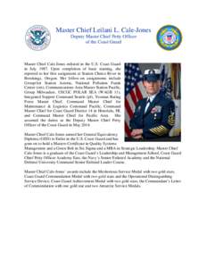 Master Chief Leilani L. Cale-Jones Deputy Master Chief Petty Officer of the Coast Guard Master Chief Cale-Jones enlisted in the U.S. Coast Guard in July[removed]Upon completion of basic training, she