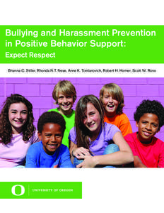 Bullying and Harassment Prevention in Positive Behavior Support: Expect Respect Brianna C. Stiller, Rhonda N.T. Nese, Anne K. Tomlanovich, Robert H. Horner, Scott W. Ross  2