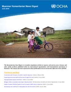 Myanmar Humanitarian News Digest June 2016 The Humanitarian News Digest is a monthly compilation of links to reports, web stories, press releases, and other public products published online by international organizations