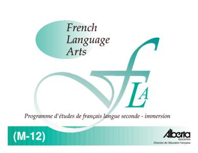 French Language Arts Programme d’études de français langue seconde - immersion (M-12) Je, Gary G. Mar, C.R., ministre de l’Éducation, conformément à l’article[removed]a) de la School Act, autorise l’utilisat