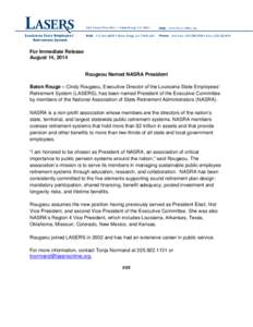 For Immediate Release August 14, 2014 Rougeou Named NASRA President Baton Rouge – Cindy Rougeou, Executive Director of the Louisiana State Employees’ Retirement System (LASERS), has been named President of the Execut