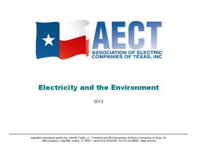 Electricity and the Environment ! 2014! Legislative advertising paid for by: John W. Fainter, Jr. • President and CEO Association of Electric Companies of Texas, Inc[removed]Congress, Suite 600 • Austin, TX 78701 • p