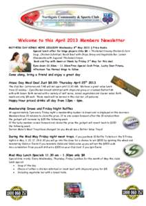 Welcome to this April 2013 Members Newsletter MOTHERS DAY BINGO MINI SESSION Wednesday 8th May 2013 ½ Price Books Special lunch offer for bingo players Only $8 ~ Thickened Creamy Chicken & Corn Soup , Chicken Schnitzel,