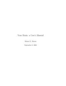 Your Brain: a User’s Manual Robert G. Brown September 3, 2004 Contents I