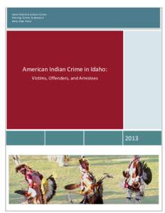 Idaho Statistical Analysis Center Planning, Grants, & Research Idaho State Police American Indian Crime in Idaho: Victims, Offenders, and Arrestees