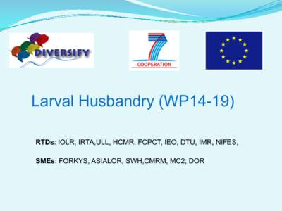 Larval Husbandry (WP14-19) RTDs: IOLR, IRTA,ULL, HCMR, FCPCT, IEO, DTU, IMR, NIFES, SMEs: FORKYS, ASIALOR, SWH,CMRM, MC2, DOR Meagre strategy