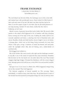 FRANK EXCHANGE a short story by John Barker ©  The road ahead was flat and chalky, the landscape new to him; rocky hills and stunted trees with powder-pale leaves. Frank looked for little bursts of 