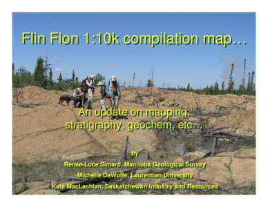 Flin Flon 1:10k compilation map…  An update on mapping, stratigraphy, geochem, etc… by by