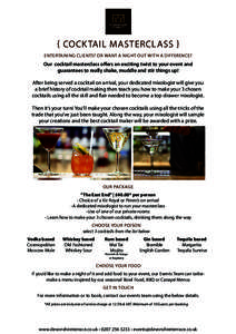 { COCK TAIL MASTERCLASS } ENTERTAINING CLIENTS? OR WANT A NIGHT OUT WITH A DIFFERENCE? Our cocktail masterclass offers an exciting twist to your event and guarantees to really shake, muddle and stir things up! After bein