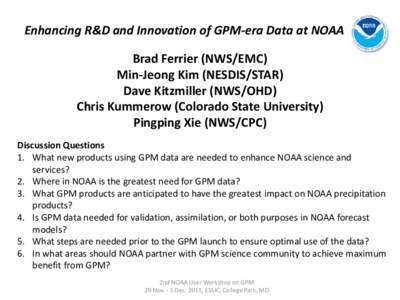 Enhancing R&D and Innovation of GPM-era Data at NOAA Brad Ferrier (NWS/EMC) Min-Jeong Kim (NESDIS/STAR) Dave Kitzmiller (NWS/OHD) Chris Kummerow (Colorado State University) Pingping Xie (NWS/CPC)