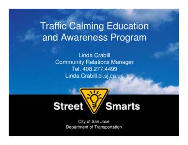 Traffic Calming Education and Awareness Program Linda Crabill Community Relations Manager Tel[removed]Linda.Crabill.ci.sj.ca.us