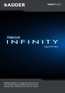 Digital fluidity  Digital KVM Matrix ADDERLink INFINITY: Pure digital media extension over IP. Featuring Full DVI,DigitalAudio,USBTrue Emulation, Network