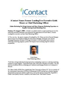 iContact Names Former LendingTree Executive Keith Moore as Chief Marketing Officer Online Marketing Pro Brings Internet and Direct Response Marketing Experience to Rapidly-Growing Email Marketing Firm Durham, NC (August 