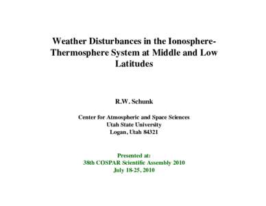 Weather Disturbances in the IonosphereThermosphere System at Middle and Low Latitudes� R.W. Schunk� Center for Atmospheric and Space Sciences� Utah State University�