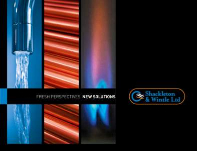 FRESH PERSPECTIVES. NEW SOLUTIONS  Shackleton & Wintle | PLUMBING & HEATING ENGINEERS Established over 30 years ago, Shackleton & Wintle has become one of the leading Plumbing and Heating contractors in the area it serv
