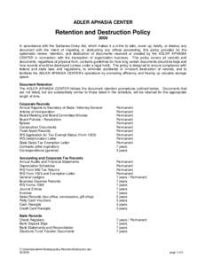 ADLER APHASIA CENTER  Retention and Destruction Policy 2009 In accordance with the Sarbanes-Oxley Act, which makes it a crime to alter, cover up, falsify, or destroy any document with the intent of impeding or obstructin