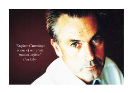 “Stephen Cummings is one of our great musical stylists” (Paul Kelly)  “Stephen Cummings