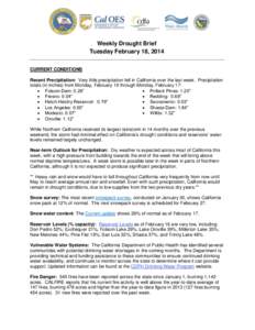 Weekly Drought Brief Tuesday February 18, 2014 CURRENT CONDITIONS Recent Precipitation: Very little precipitation fell in California over the last week. Precipitation totals (in inches) from Monday, February 10 through M