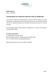 Medienmitteilung Zürich, 12. Mai 2015 Verwaltungsrat Urs Ledermann stellt sich nicht zur Wiederwahl Urs Ledermann, Mitglied des Verwaltungsrates der Züblin Immobilien Holding AG, hat den Verwaltungsrat und die Gesellsc