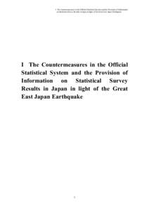 I The Countermeasures in the Official Statistical System and the Provision of Information on Statistical Survey Results in Japan in light of the Great East Japan Earthquake I The Countermeasures in the Official Statistic